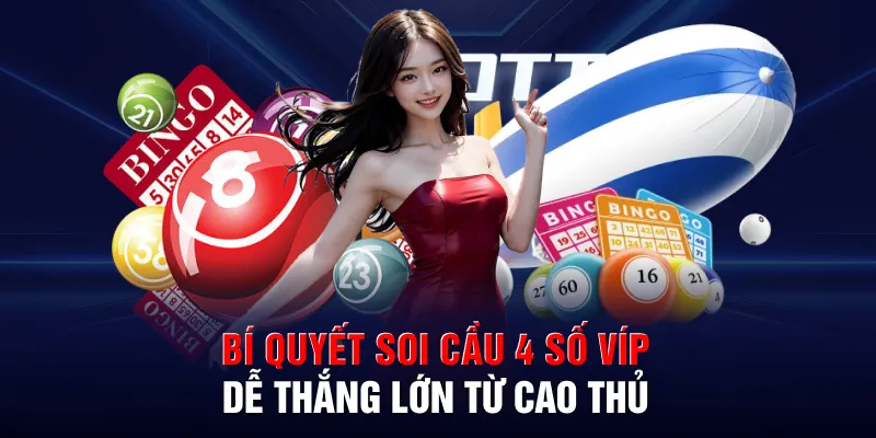 Bí quyết soi cầu 4 số víp dễ thắng lớn từ cao thủ