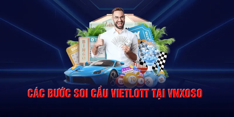Các bước soi cầu vietlott tại Vnxoso