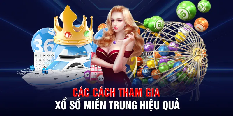 Các cách tham gia xổ số miền Trung hiệu quả