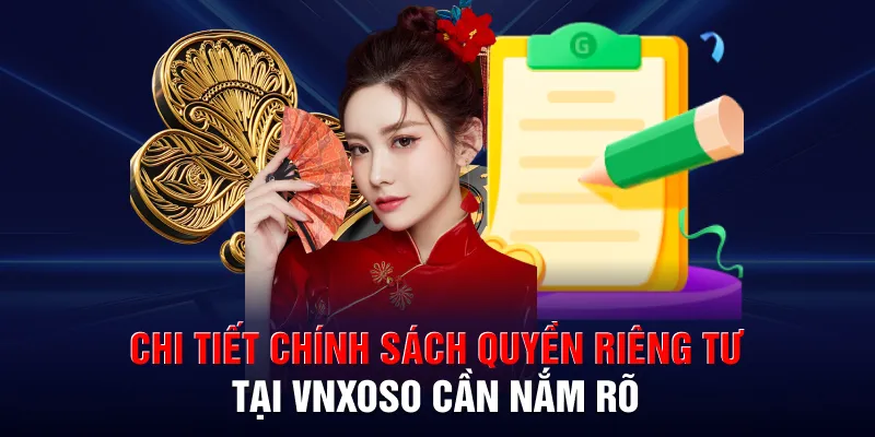 Nắm vững thông tin chi tiết về chính sách quyền riêng tư VNXSO