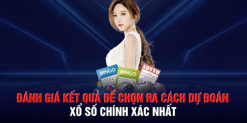 Đánh giá kết quả để chọn ra cách dự đoán xổ số chính xác nhất