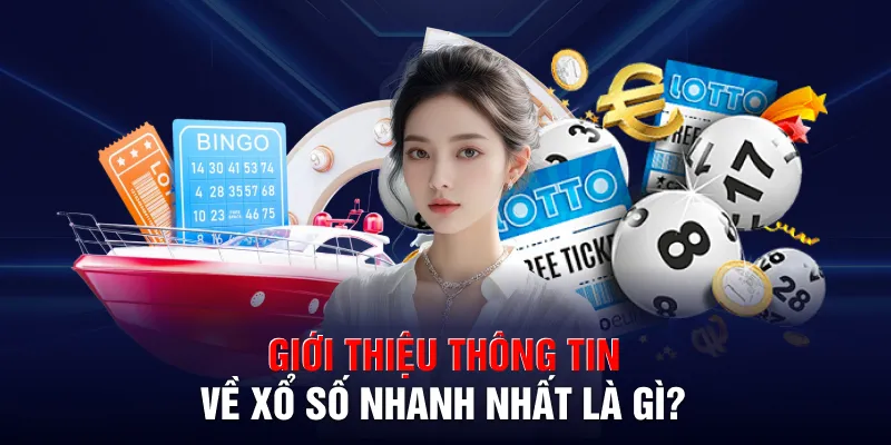 Giới thiệu thông tin về xổ số nhanh nhất là gì?