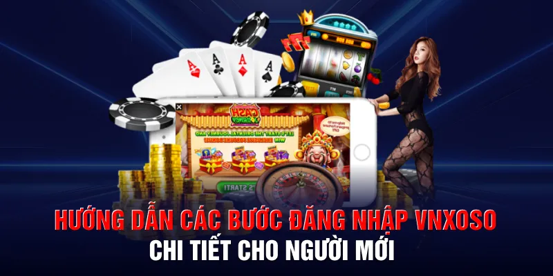 Hướng dẫn các bước đăng nhập VNXOSO chi tiết cho người mới