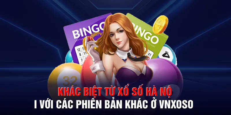 Khác biệt từ xổ số Hà Nội với các phiên bản khác