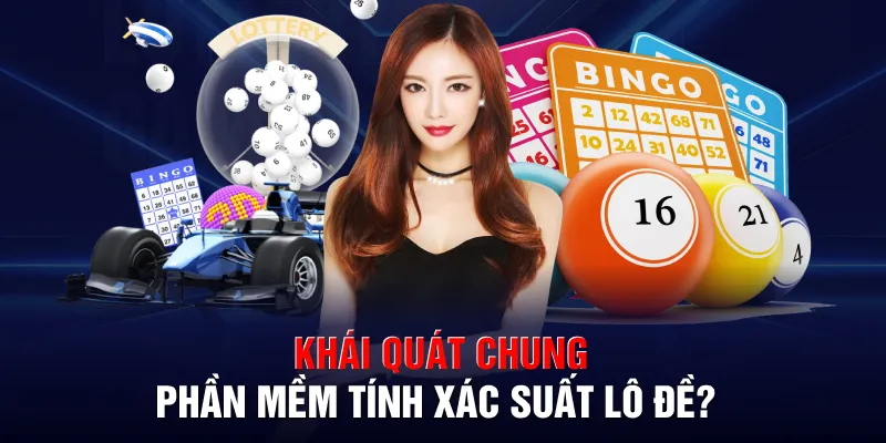 Khái quát chung về phần mềm tính xác suất lô đề?