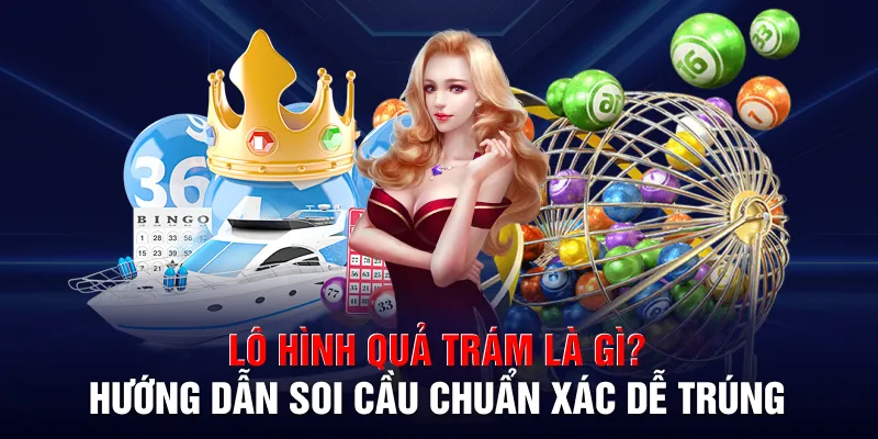 lo hinh qua tram la gi huong dan soi cau chuan xac de trung