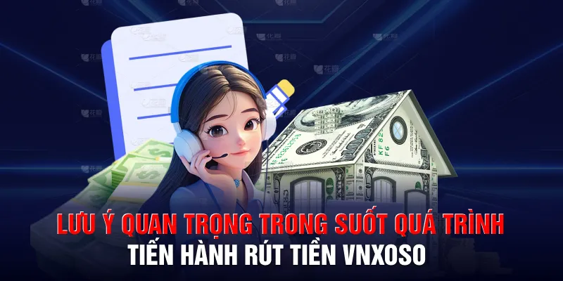 Lưu ý quan trọng trong suốt quá trình tiến hành rút tiền VNXOSO