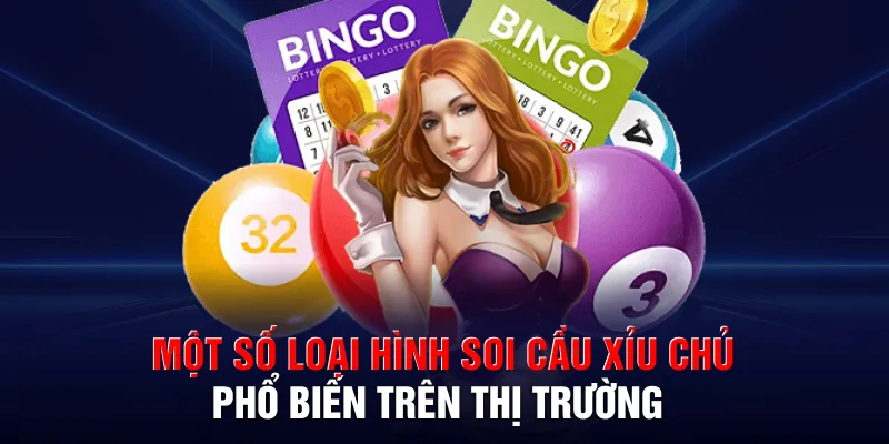 Một số loại hình soi cầu xỉu chủ phổ biến trên thị trường