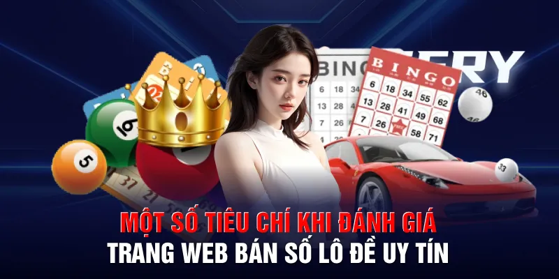 Một số tiêu chí khi đánh giá trang web bán số lô đề uy tín