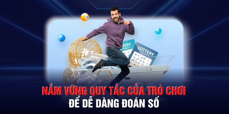 Nắm vững quy tắc của trò chơi để dễ dàng đoán số