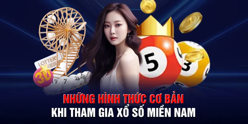Những hình thức cơ bản khi tham gia xổ số miền Nam
