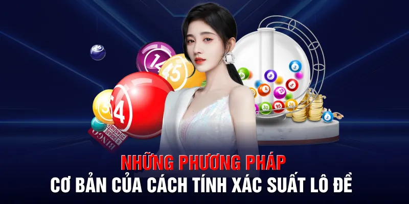 Những phương pháp cơ bản của cách tính xác suất lô đề