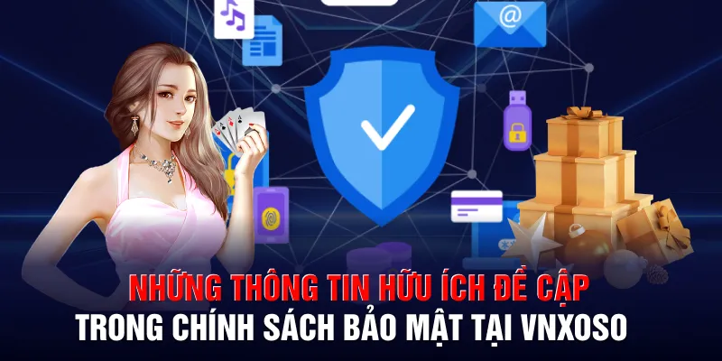 Những thông tin hữu ích đề cập trong chính sách bảo mật tại VNXOSO