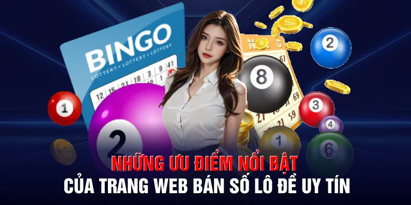 Những ưu điểm nổi bật của trang web bán số lô đề uy tín