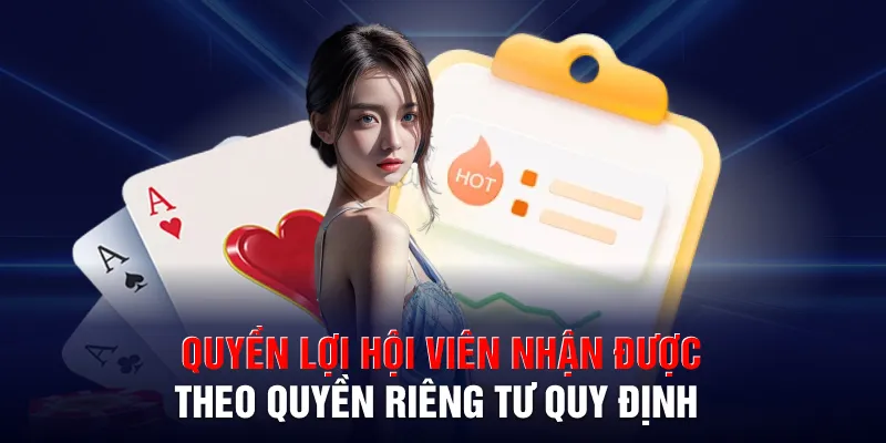 Quyền lợi hội viên nhận được theo quyền riêng tư quy định