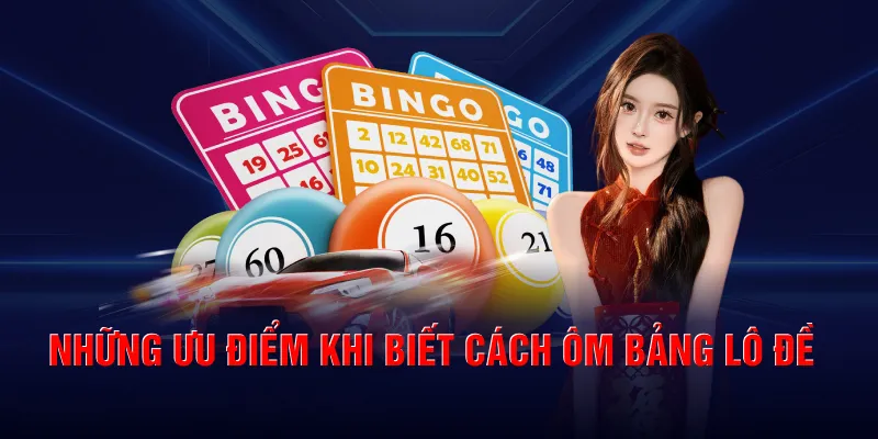 Những ưu điểm khi biết cách ôm bảng lô đề