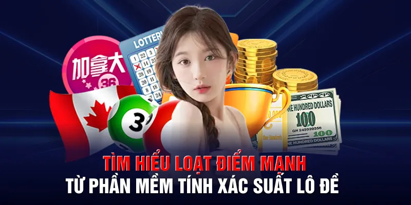 Tìm hiểu loạt điểm mạnh từ phần mềm tính xác suất lô đề