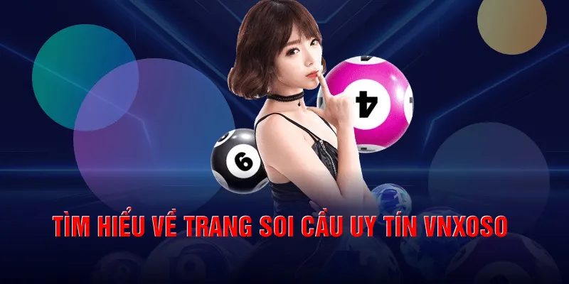 Vì sao Vnxoso là trang soi cầu uy tín?