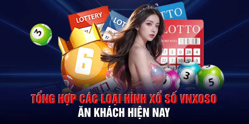 Tổng hợp các loại hình xổ số VNXOSO ăn khách hiện nay