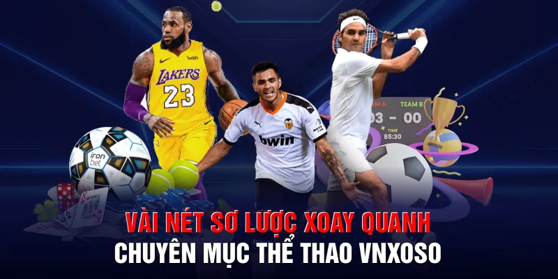 Vài nét sơ lược xoay quanh chuyên mục thể thao VNXOSO
