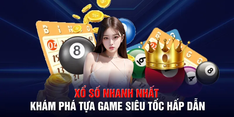xo so nhanh nhat kham pha tua game sieu toc hap dan