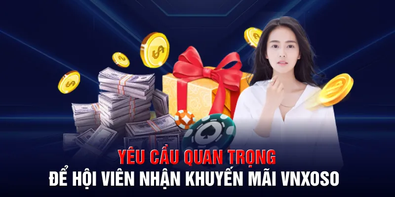 Yêu cầu quan trọng để hội viên nhận khuyến mãi VNXOSO